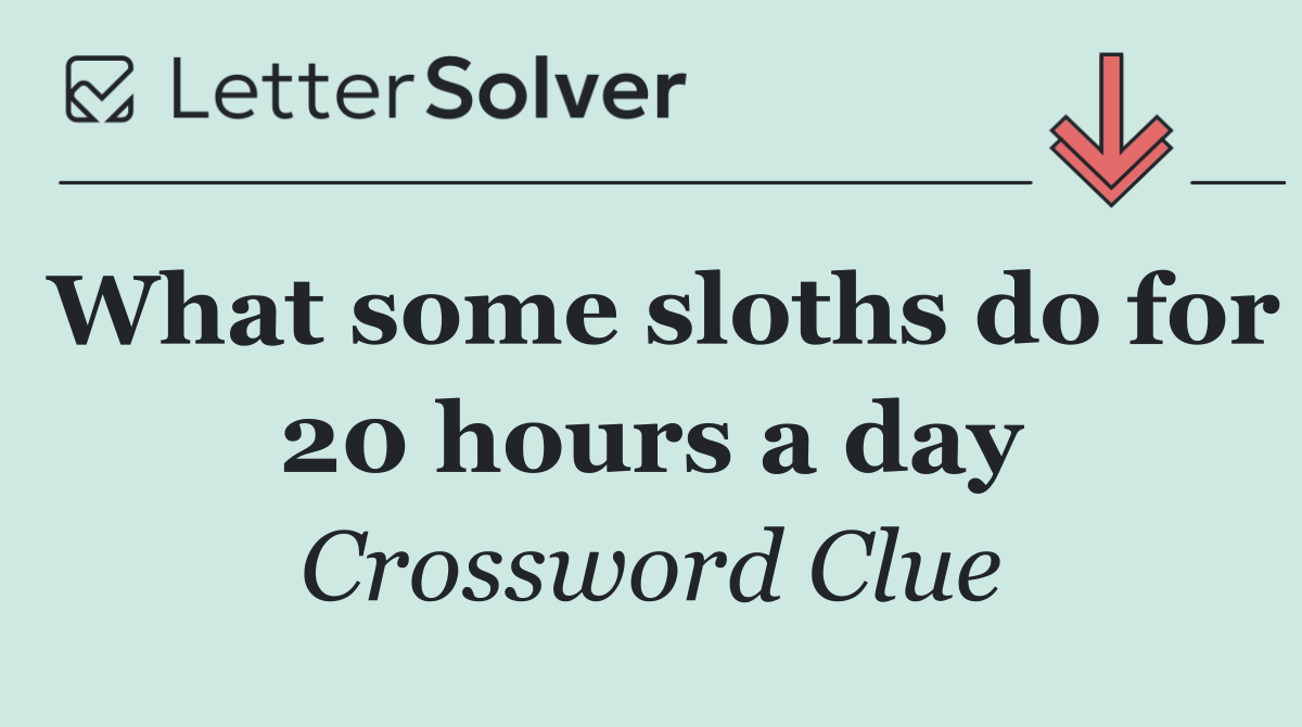 What some sloths do for 20 hours a day