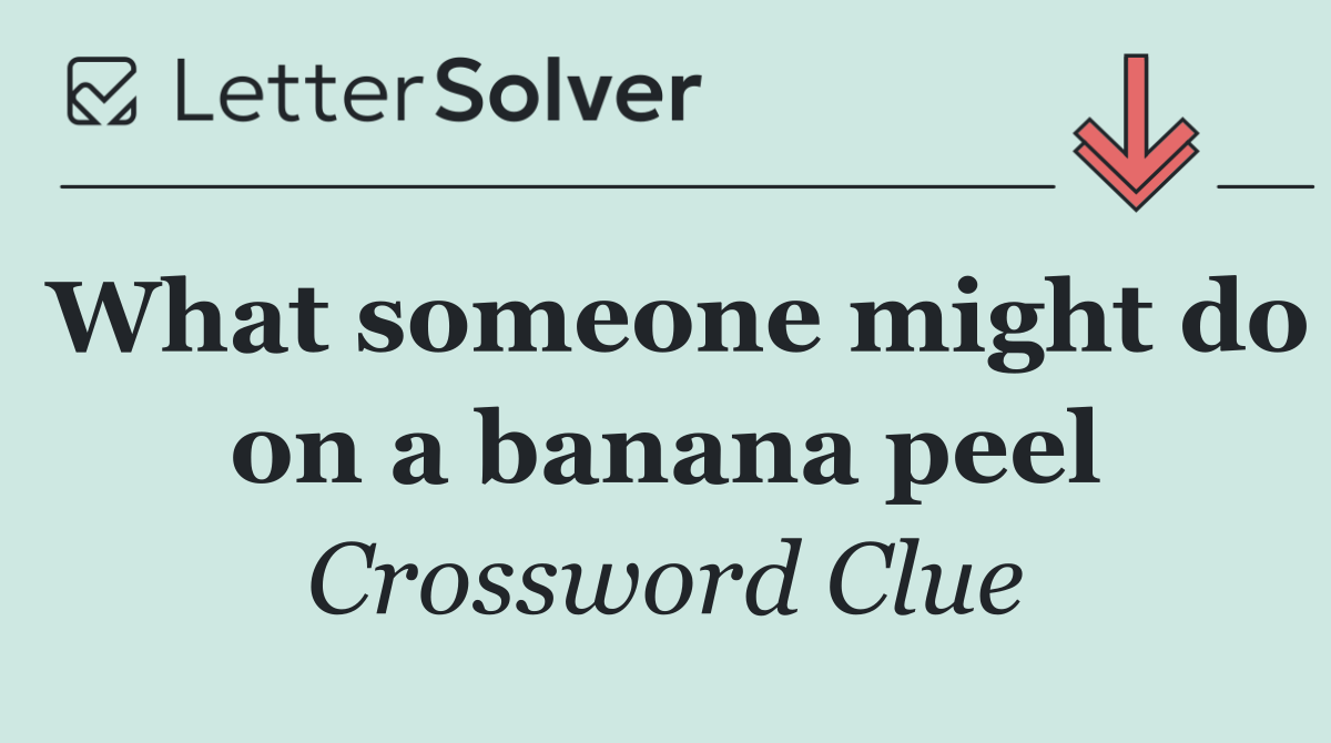 What someone might do on a banana peel