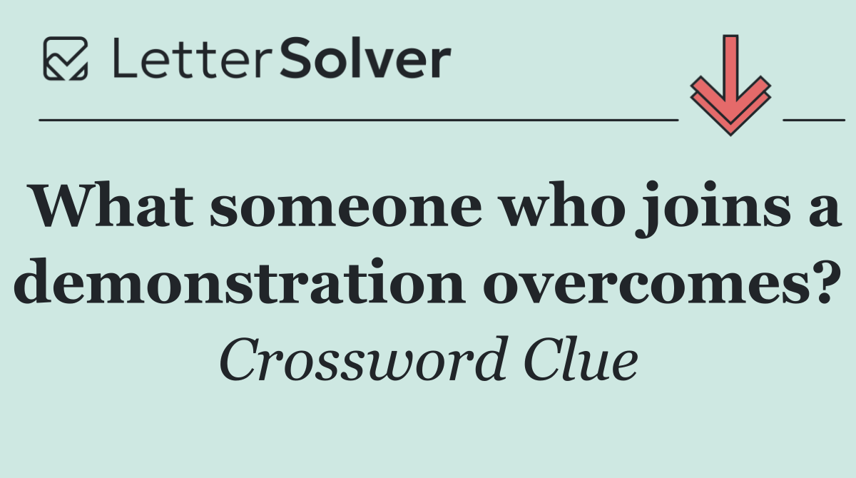 What someone who joins a demonstration overcomes?
