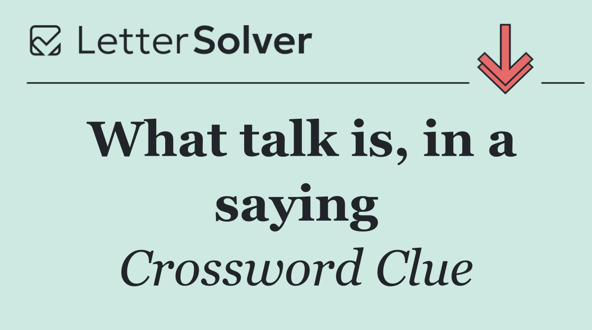 What talk is, in a saying