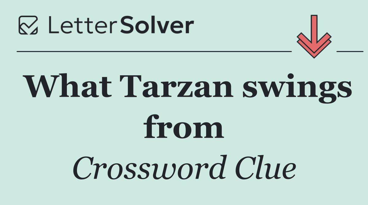 What Tarzan swings from