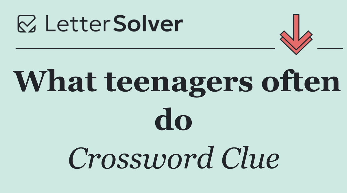 What teenagers often do