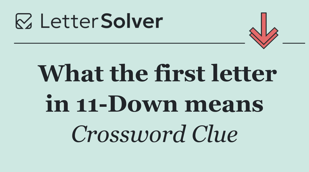 What the first letter in 11 Down means