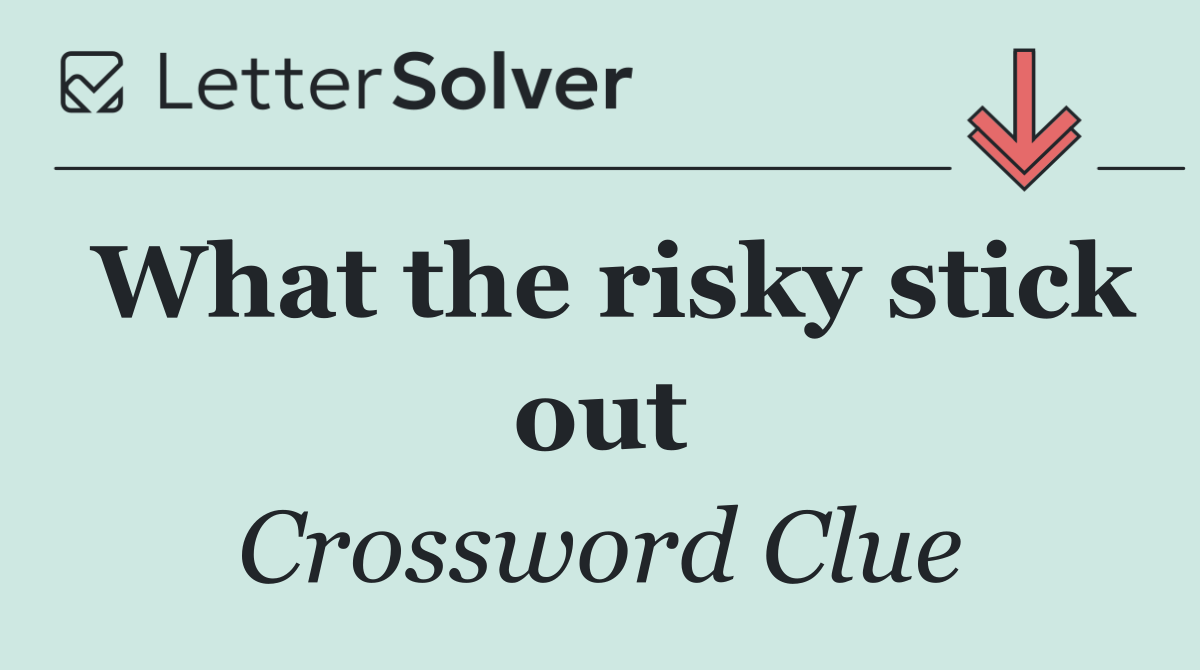 What the risky stick out