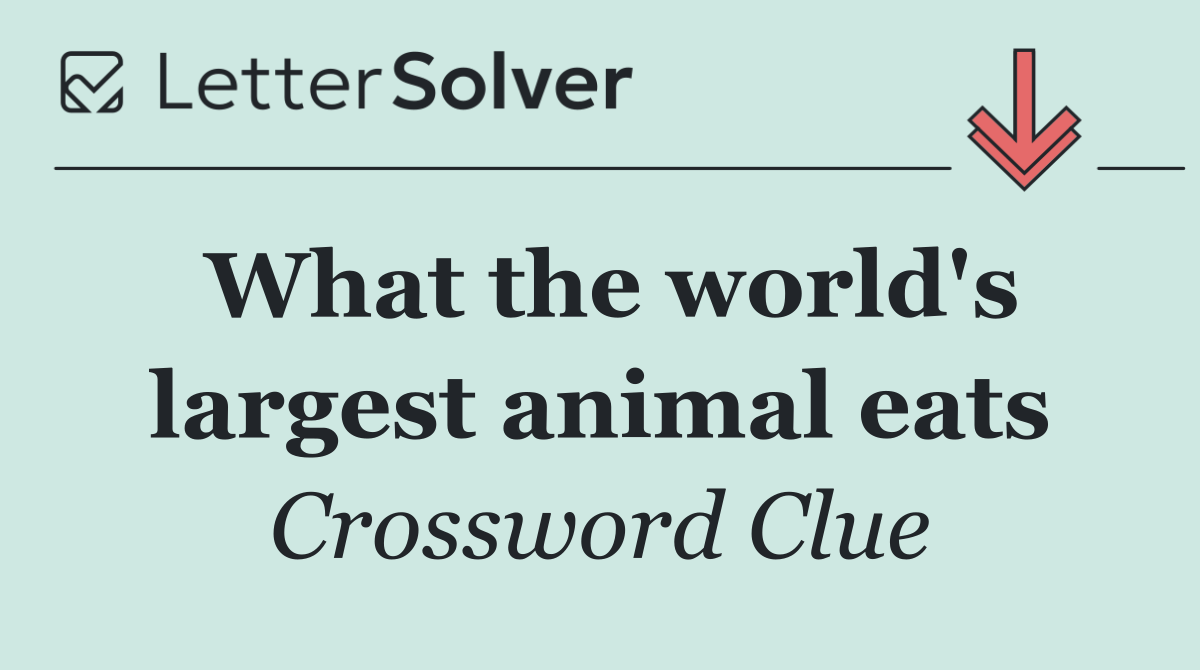 What the world's largest animal eats