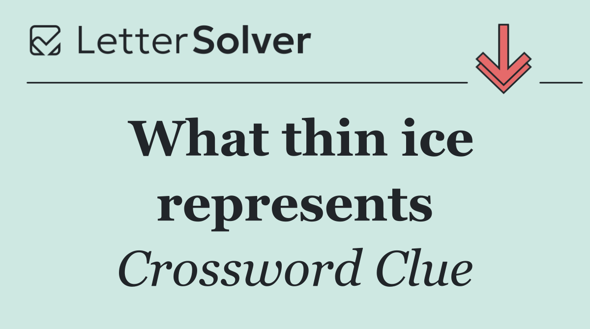 What thin ice represents