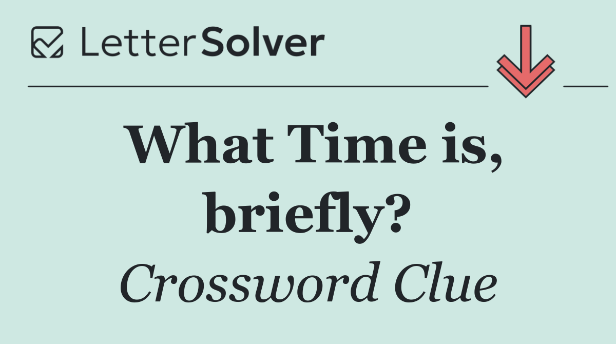 What Time is, briefly?