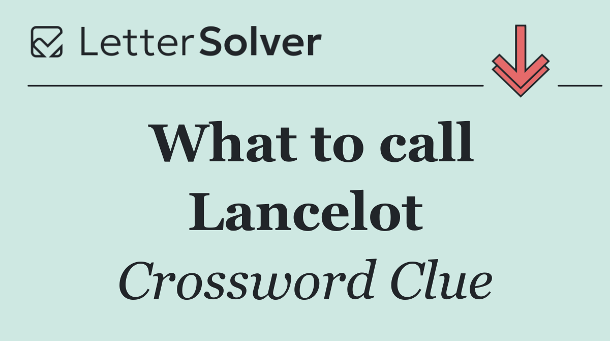 What to call Lancelot