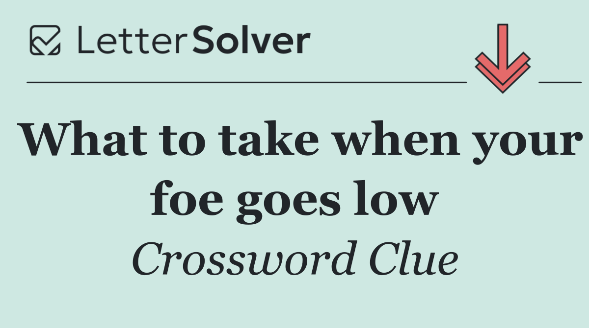 What to take when your foe goes low