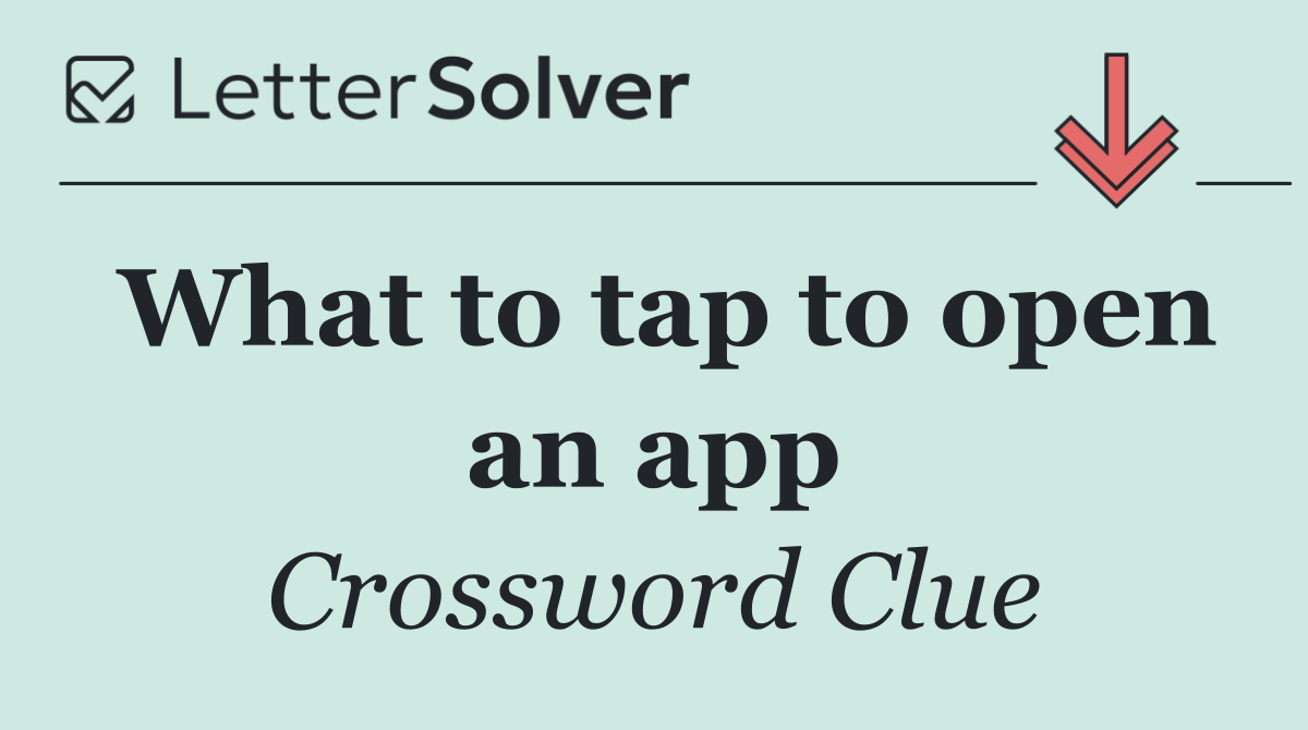 What to tap to open an app