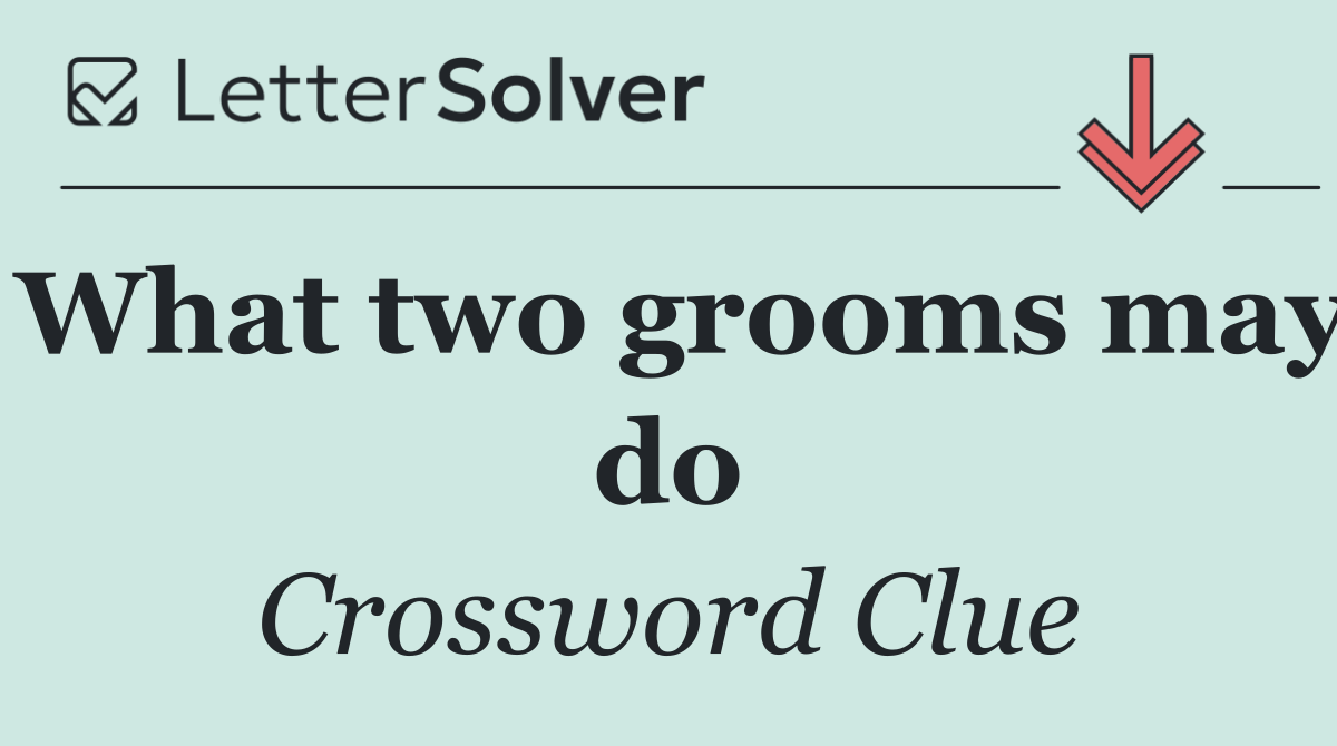 What two grooms may do