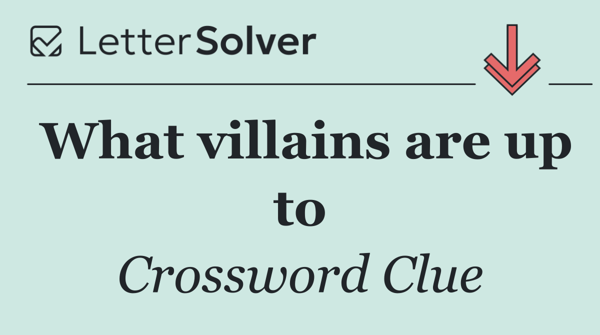 What villains are up to