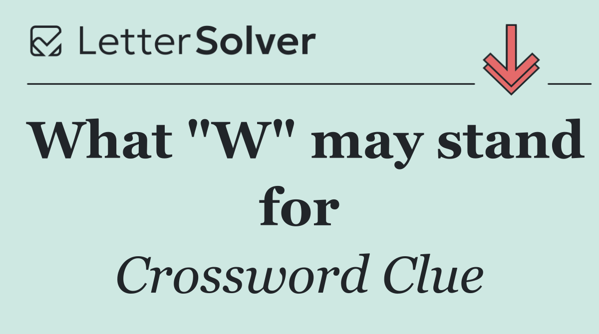 What "W" may stand for