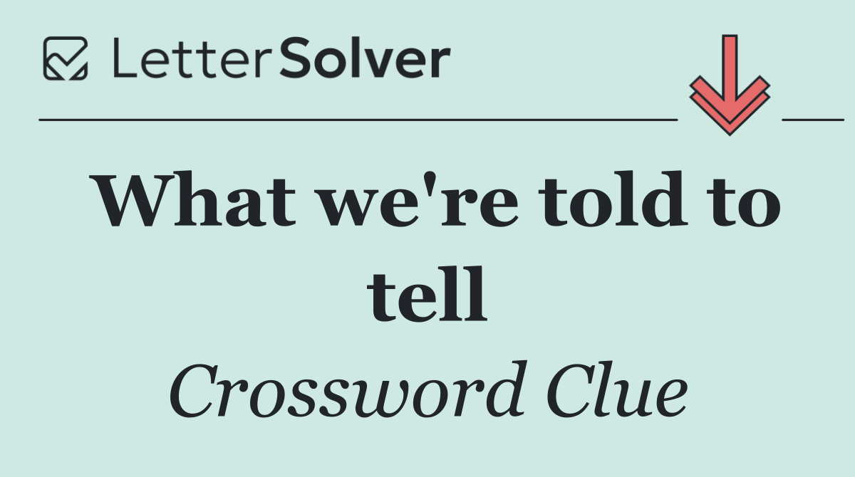 What we're told to tell