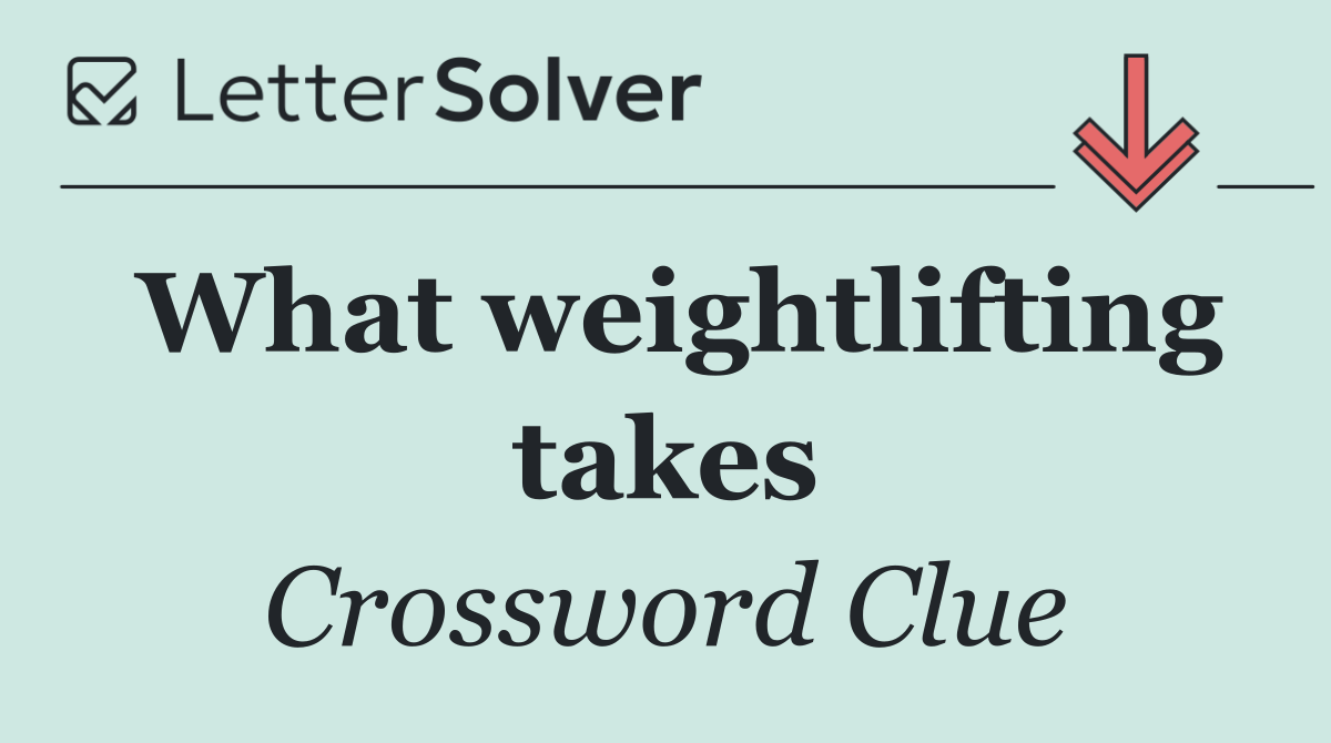 What weightlifting takes