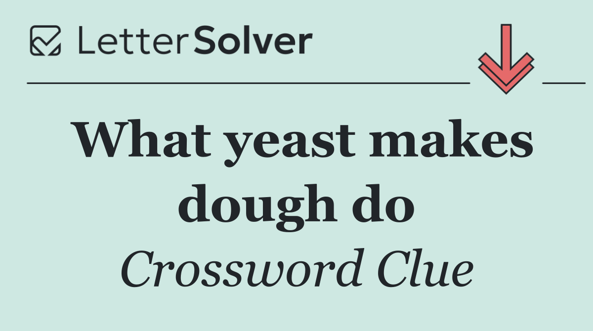 What yeast makes dough do