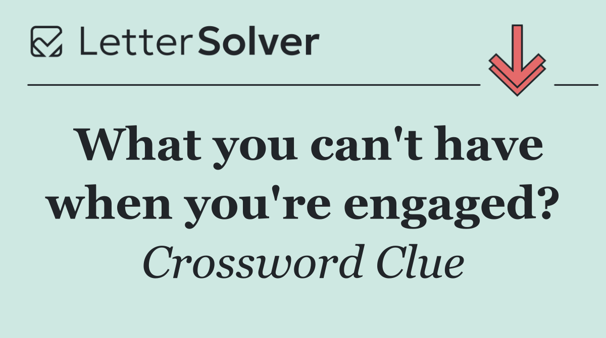 What you can't have when you're engaged?