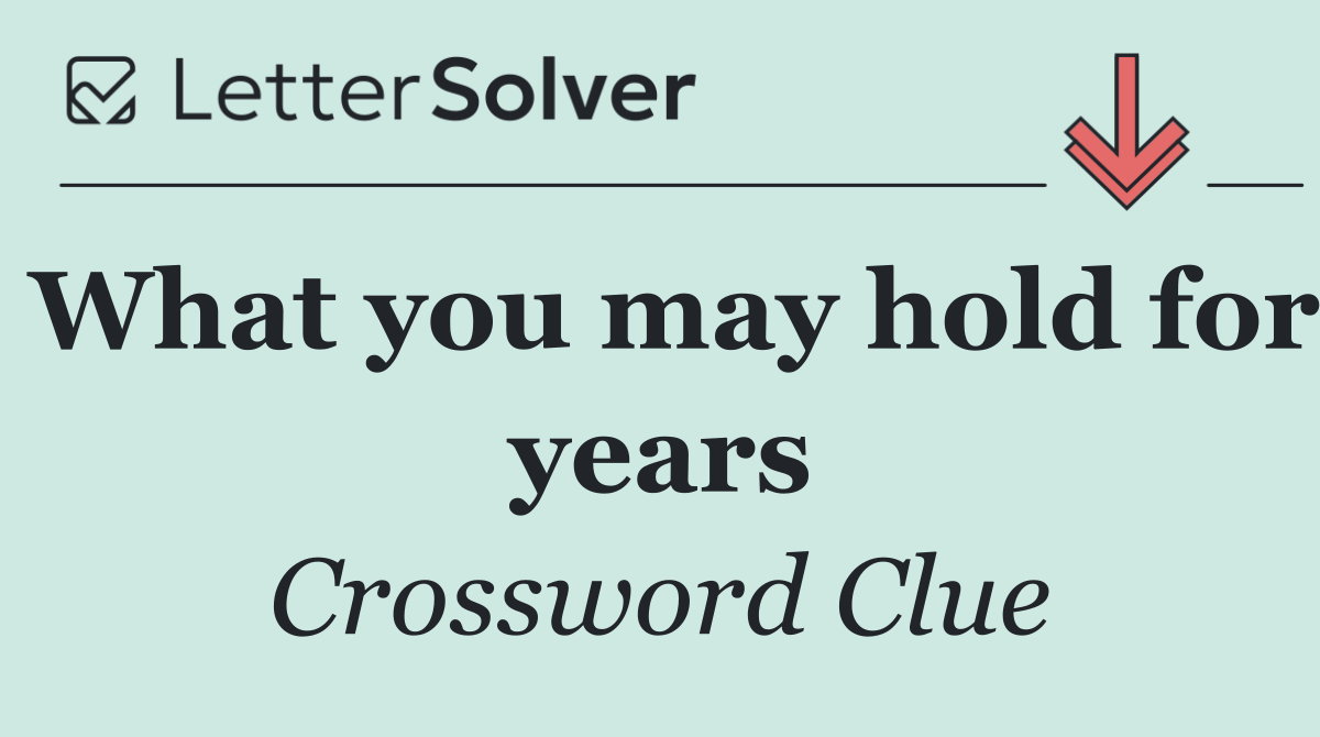 What you may hold for years