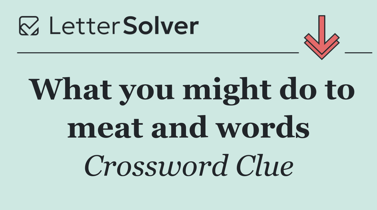 What you might do to meat and words