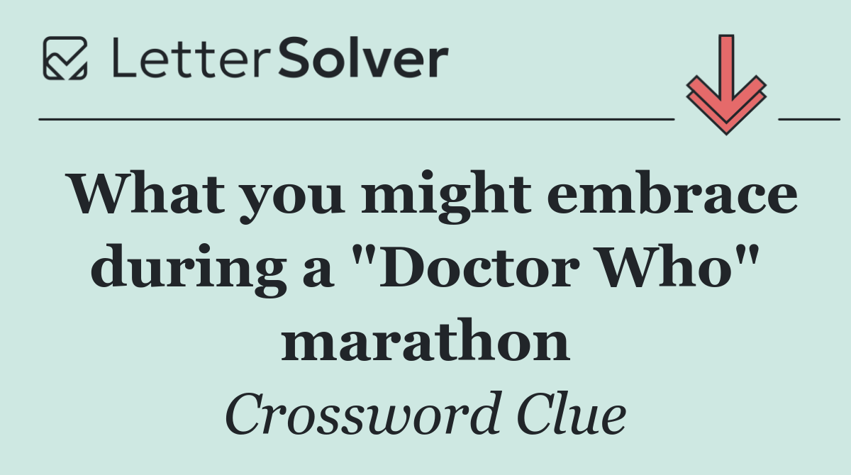 What you might embrace during a "Doctor Who" marathon