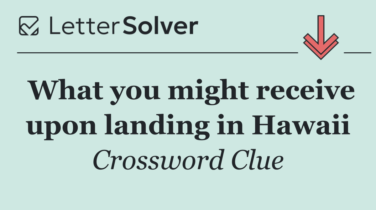 What you might receive upon landing in Hawaii