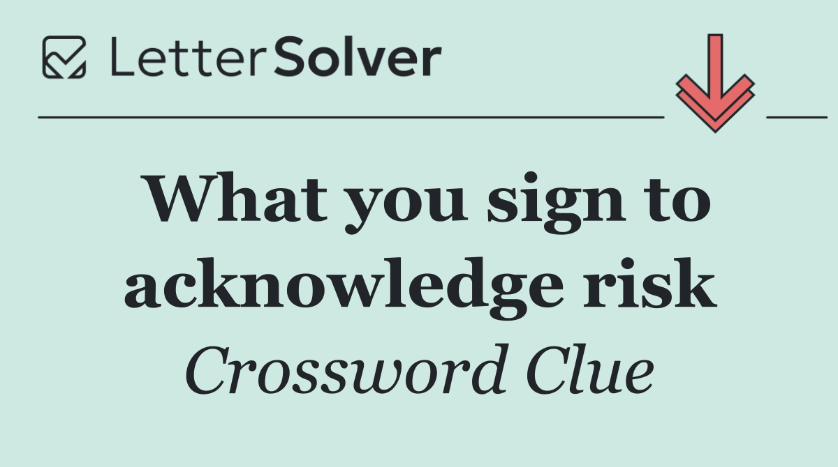What you sign to acknowledge risk