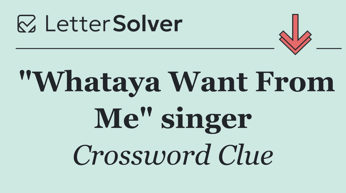 "Whataya Want From Me" singer