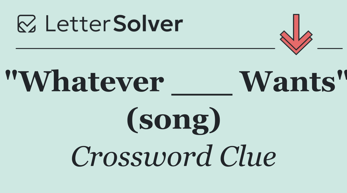 "Whatever ___ Wants" (song)