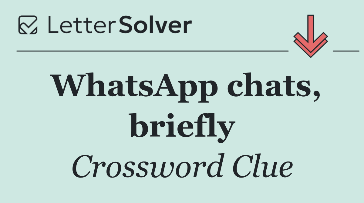 WhatsApp chats, briefly