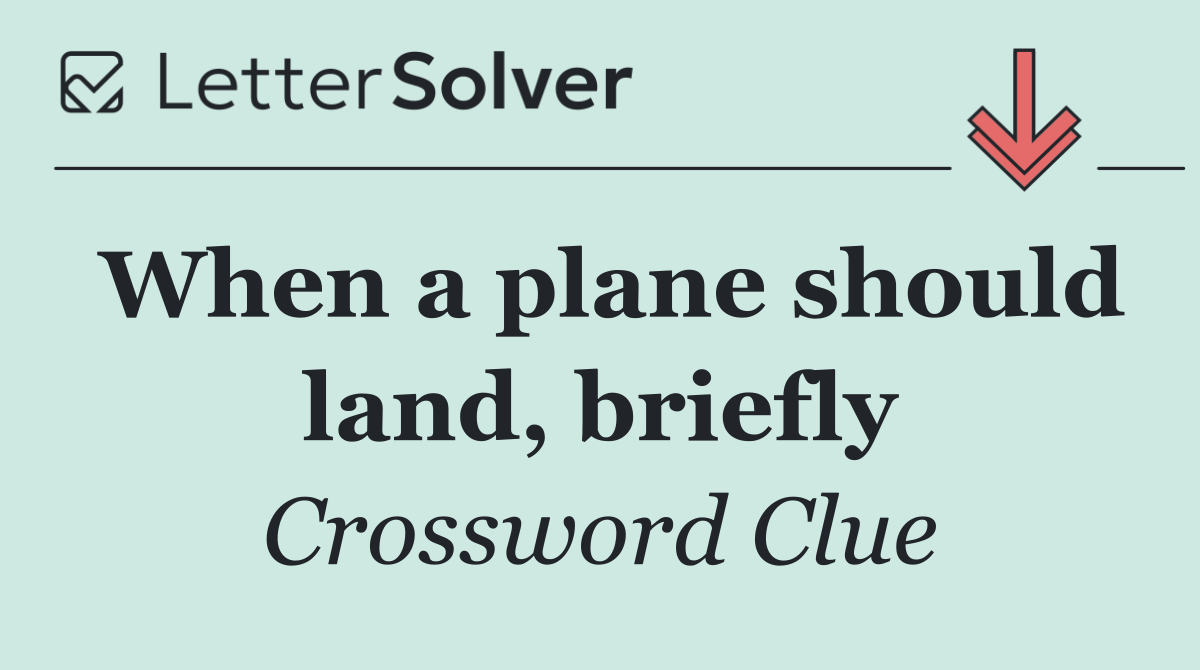When a plane should land, briefly