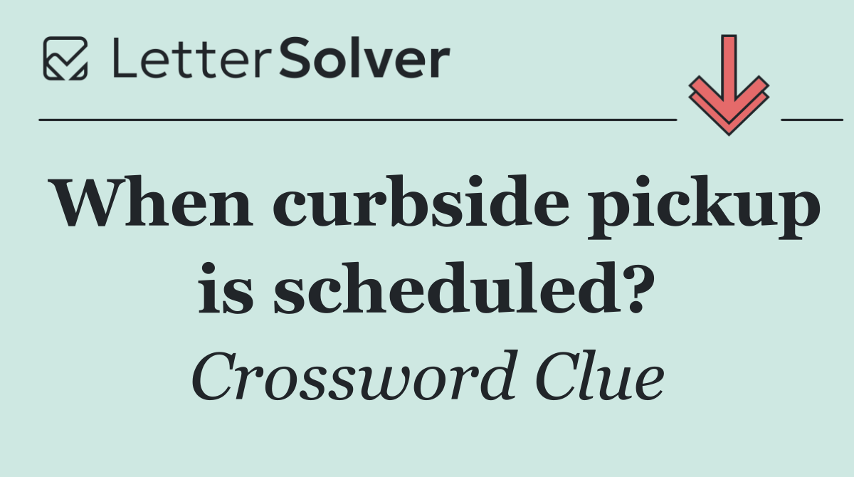When curbside pickup is scheduled?