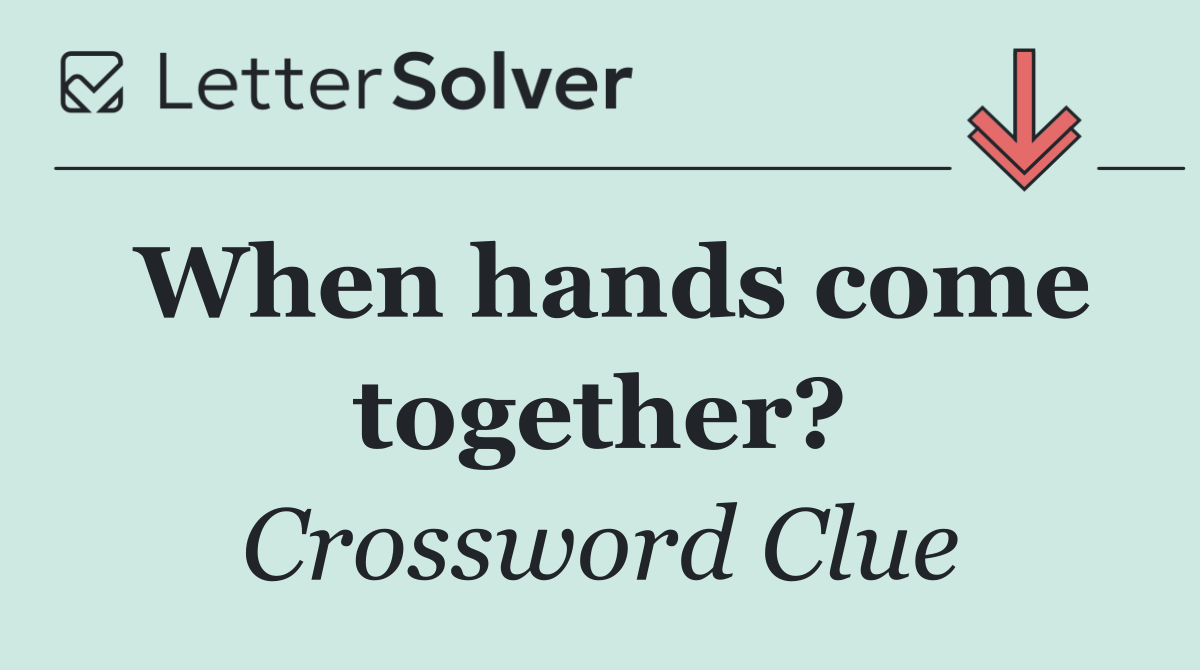 When hands come together?