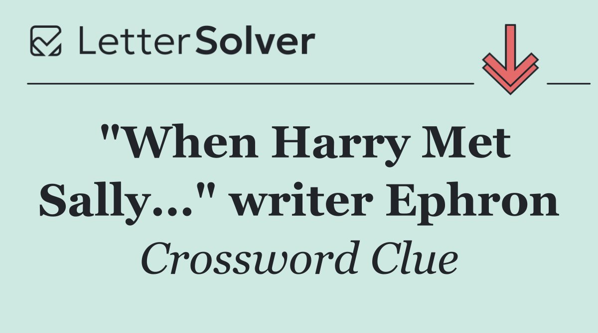 "When Harry Met Sally..." writer Ephron