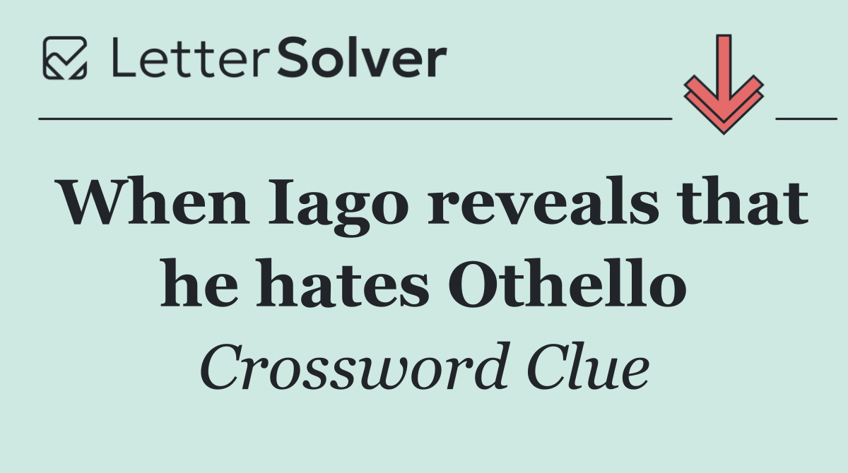 When Iago reveals that he hates Othello