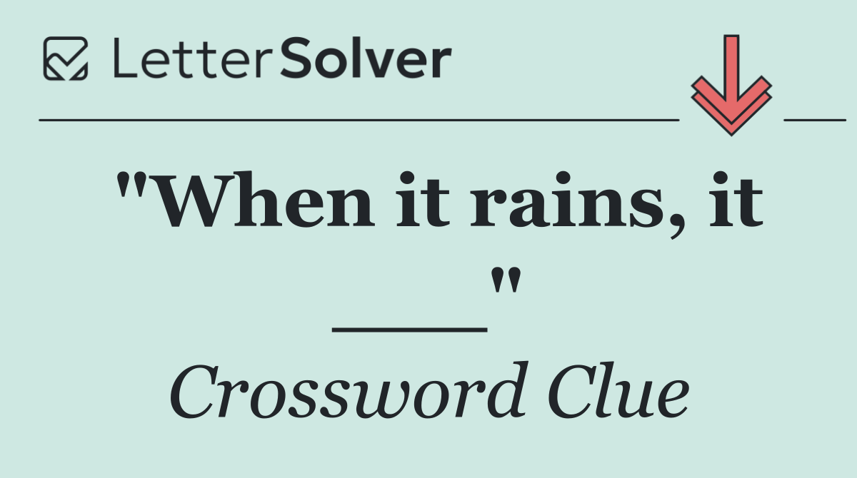 "When it rains, it ___"