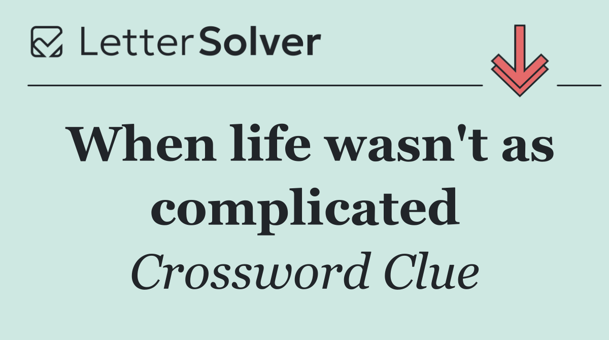 When life wasn't as complicated