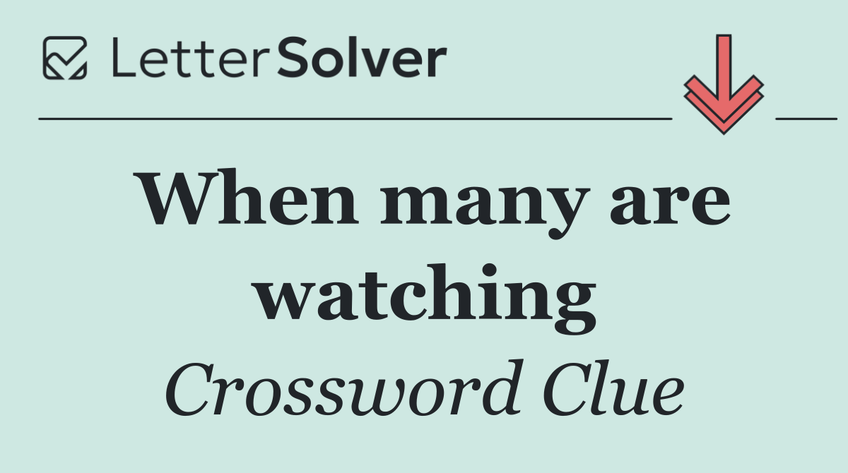 When many are watching