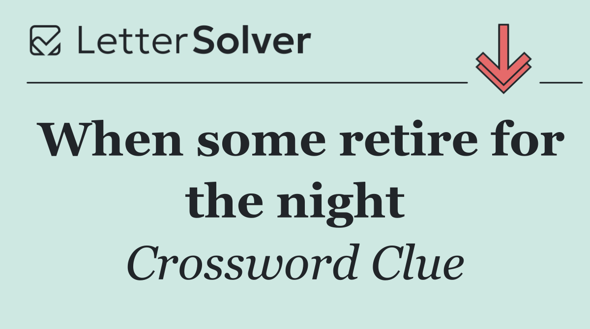 When some retire for the night