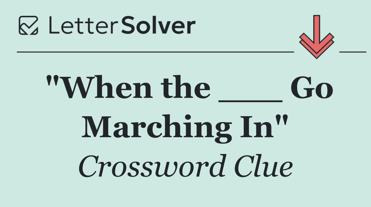 "When the ___ Go Marching In"