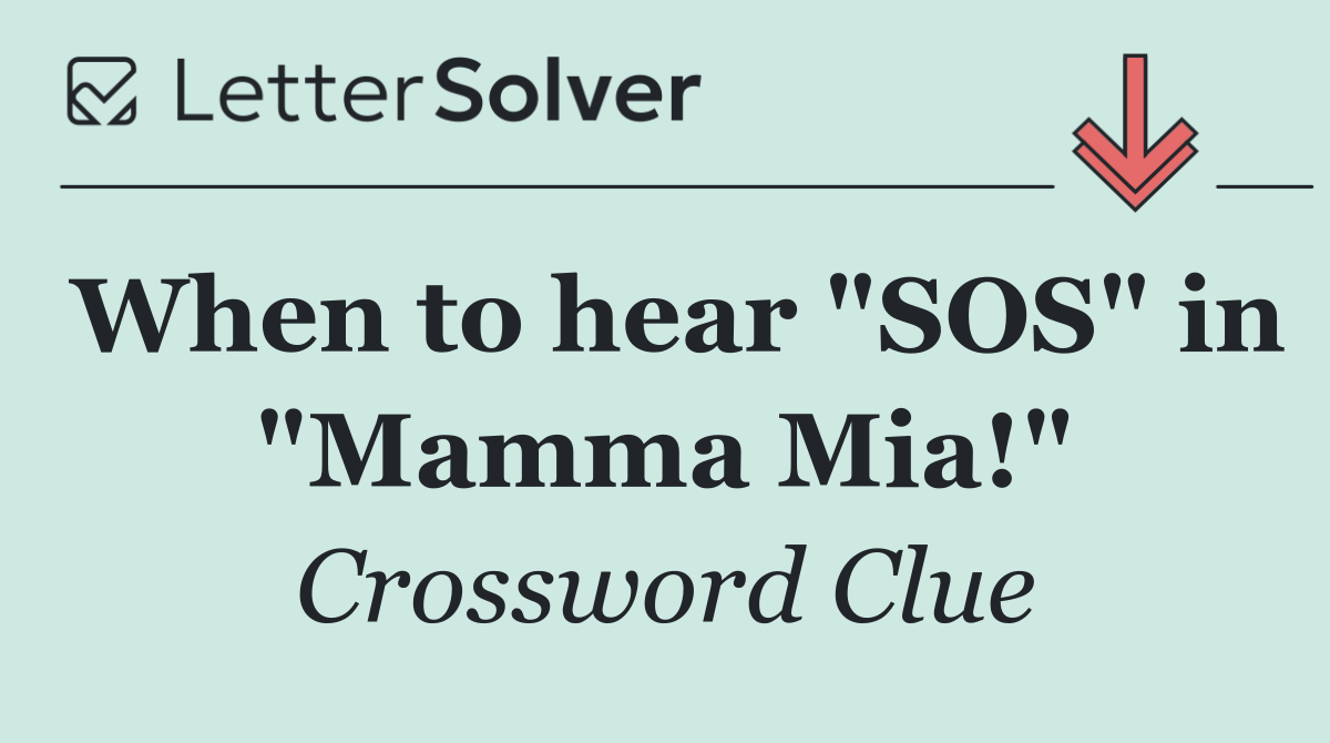 When to hear "SOS" in "Mamma Mia!"