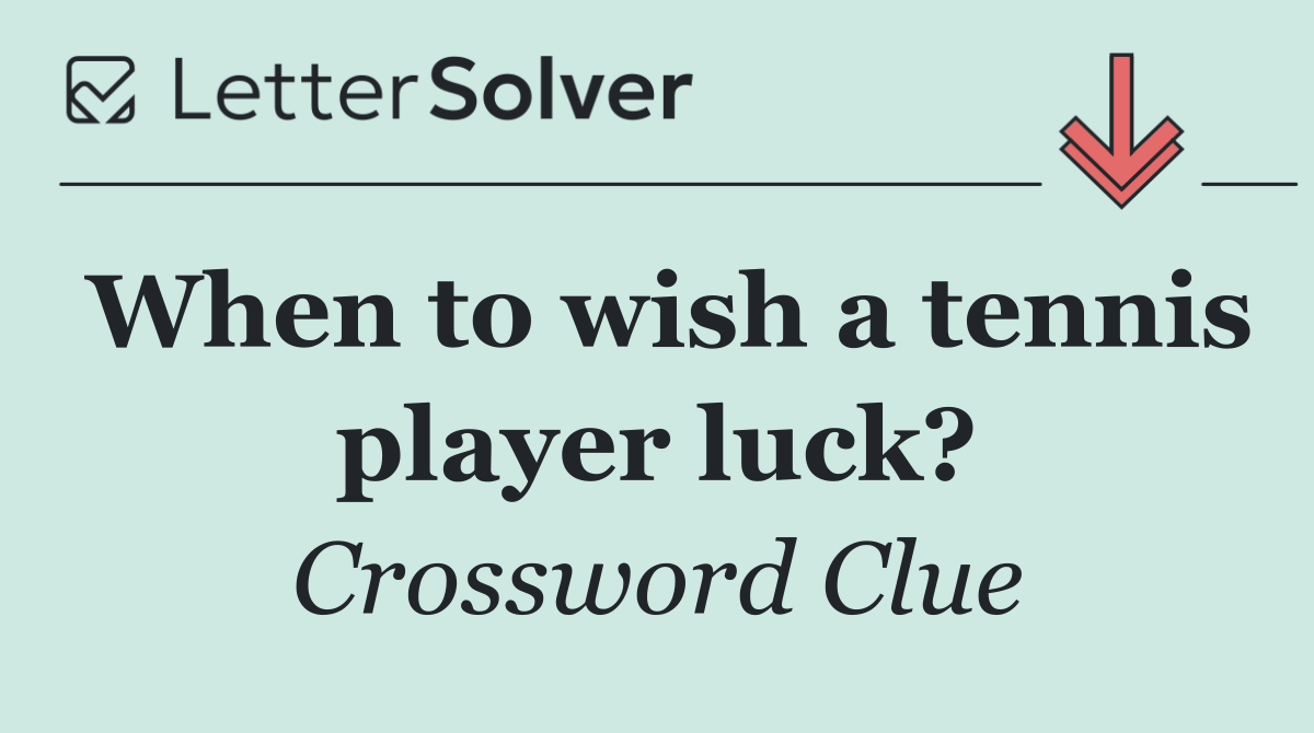 When to wish a tennis player luck?