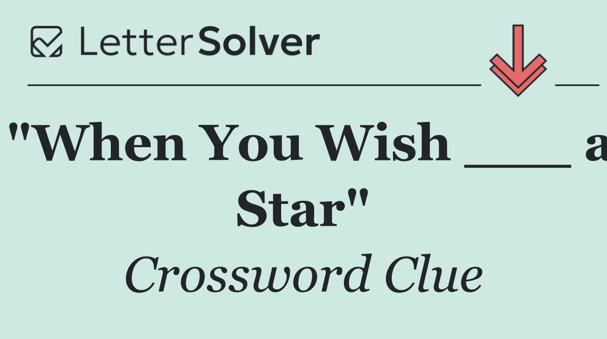 "When You Wish ___ a Star"