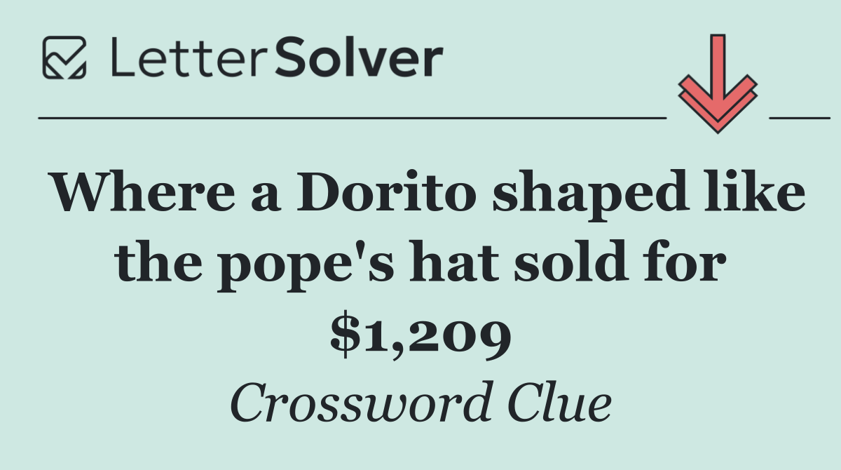 Where a Dorito shaped like the pope's hat sold for $1,209