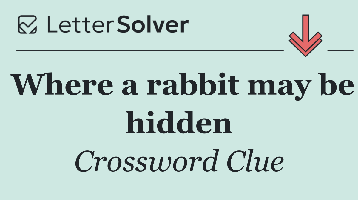 Where a rabbit may be hidden