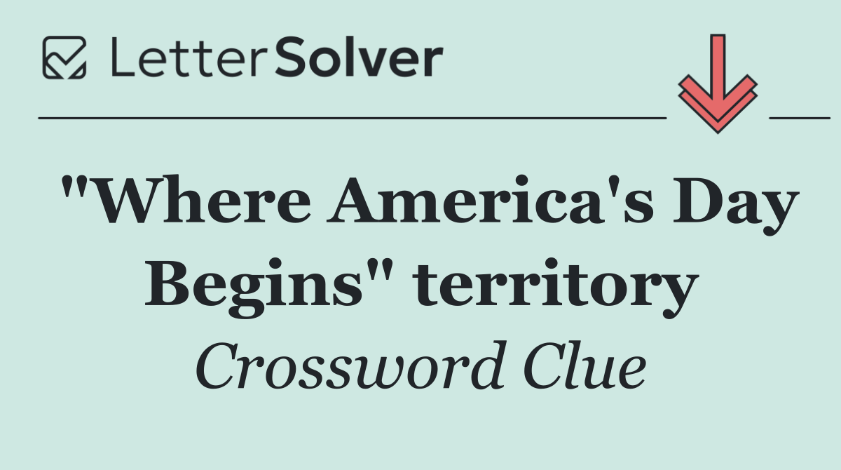 "Where America's Day Begins" territory