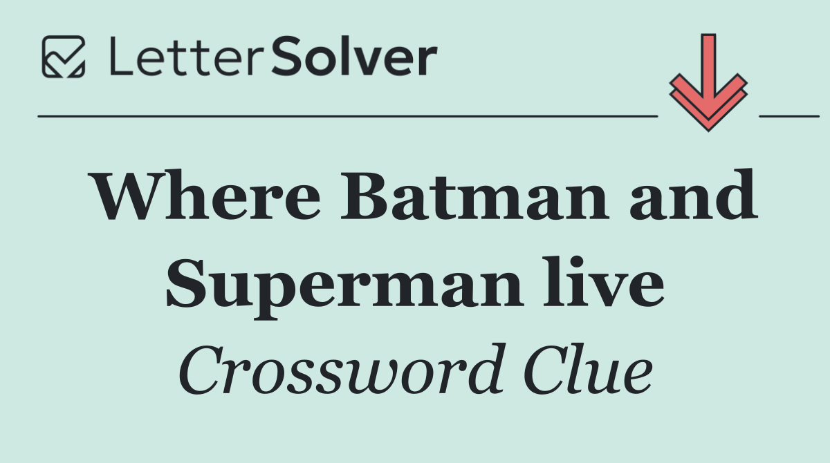 Where Batman and Superman live