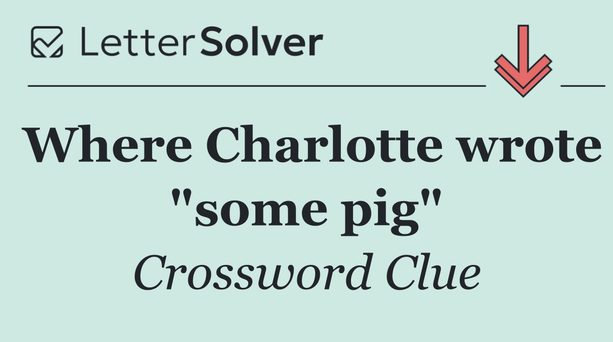 Where Charlotte wrote "some pig"