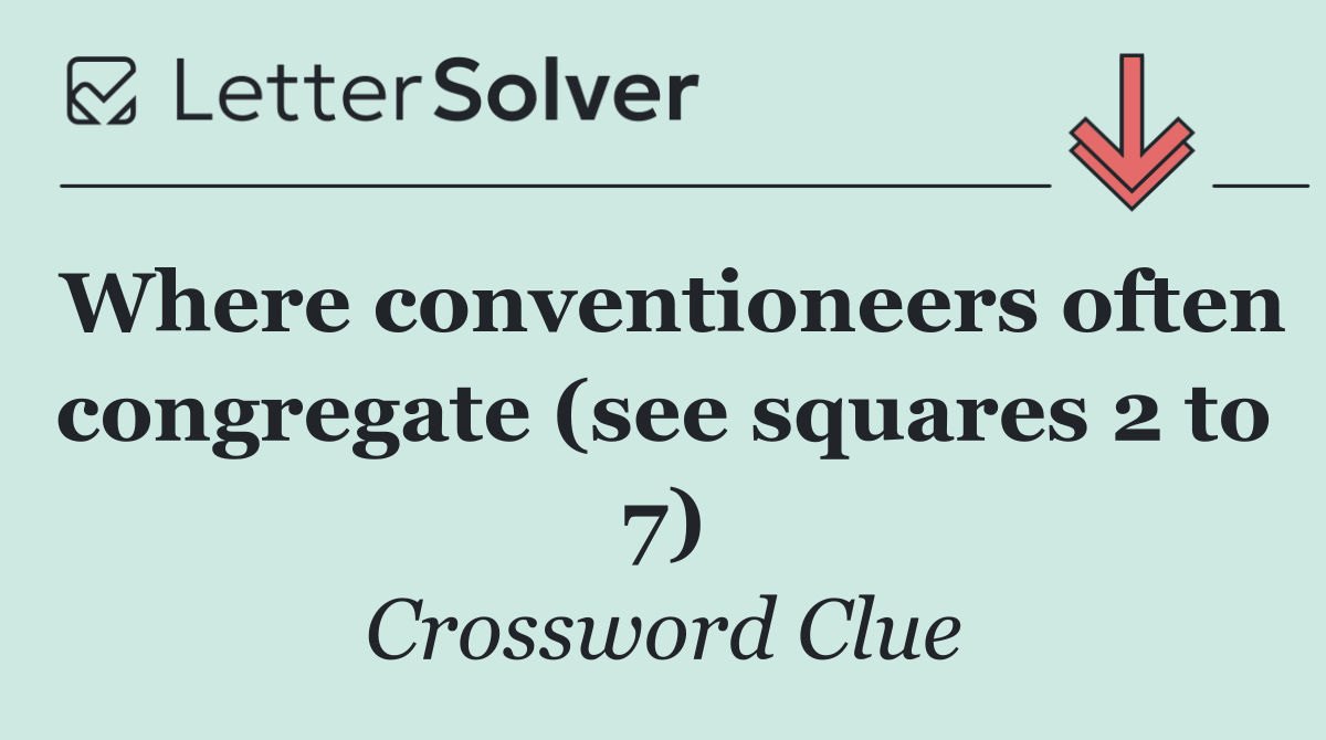 Where conventioneers often congregate (see squares 2 to 7)