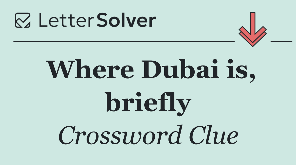 Where Dubai is, briefly