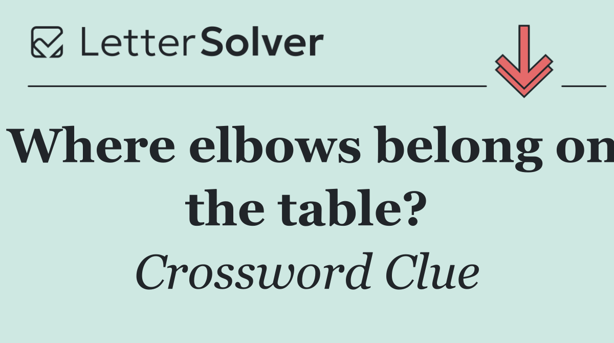 Where elbows belong on the table?